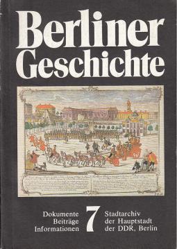 Berliner Geschichte. Dokumente, Beiträge, Informationen. Heft 7.