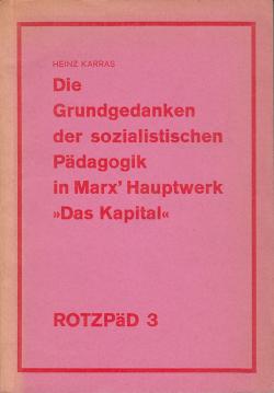 Grundgedanken der sozialistischen Pädagogik in Karl Marx Hauptwerk Das Kapital Grundgedanken der sozialistischen Pädagogik in Karl Marx Hauptwerk Das Kapital