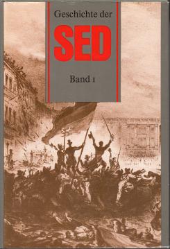 Geschichte der Sozialistischen Einheitspartei Deutschlands. Band 1: Von den Anfängen bis 1917 Geschichte der Sozialistischen Einheitspartei Deutschlands. Band 1: Von den Anfängen bis 1917