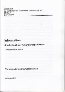 Information. Sonderdruck der Arbeitsgruppe Grenze. Frühjahrstreffen 2005. Für Mitglieder und Sympatisanten. Information. Sonderdruck der Arbeitsgruppe Grenze. Frühjahrstreffen 2005. Für Mitglieder und Sympatisanten.