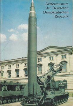 Armeemuseum der Deutschen Demokratischen Republik : Wegweiser durch die Ausstellung Armeemuseum der Deutschen Demokratischen Republik : Wegweiser durch die Ausstellung