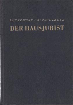 Der Hausjurist für alle Rechtsfragen des täglichen Lebens von Dr. jur. Rutkowsky und Assessor Repschläger unter steuerlicher Mitarbeit von Dr. Toni Breuer Der Hausjurist für alle Rechtsfragen des täglichen Lebens von Dr. jur. Rutkowsky und Assessor Repschläger unter steuerlicher Mitarbeit von Dr. Toni Breuer
