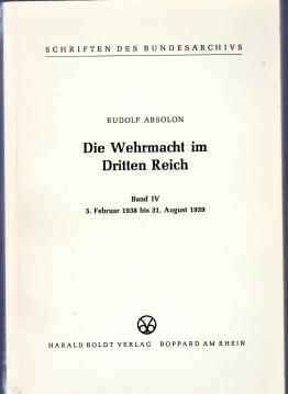 Die Wehrmacht im Dritten Reich Band IV. 5. Februar 1938 bis 31. August 1939 Die Wehrmacht im Dritten Reich Band IV. 5. Februar 1938 bis 31. August 1939