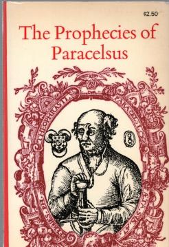 The Prophecies of Paracelsus: Magic Figures and Prognostications made by Theophrastus Paracelsus about Four Hundred Years Ago The Prophecies of Paracelsus: Magic Figures and Prognostications made by Theophrastus Paracelsus about Four Hundred Years Ago