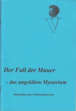 Der Fall der Mauer - das ungeklärte Mysterium. Materialien einer Podiumsdiskussion Der Fall der Mauer - das ungeklärte Mysterium. Materialien einer Podiumsdiskussion