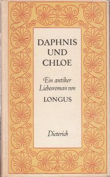Daphnis und Chloe. Ein antiker Liebesroman. Deutsch von Arno Mauersberger Daphnis und Chloe. Ein antiker Liebesroman. Deutsch von Arno Mauersberger