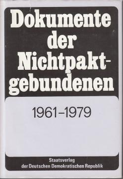 Dokumente der Nichtpaktgebundenen. Hauptdokumente der 1. bis 6. Gipfelkonferenz der nichtpaktgebundenen Staaten 1961-1979 Dokumente der Nichtpaktgebundenen. Hauptdokumente der 1. bis 6. Gipfelkonferenz der nichtpaktgebundenen Staaten 1961-1979