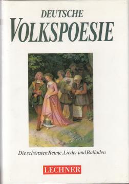 Deutsche Volkspoesie. Die schönsten Reime, Lieder und Balladen Deutsche Volkspoesie. Die schönsten Reime, Lieder und Balladen