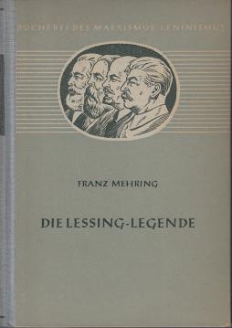 Die Lessing-Legende : Zur Geschichte u. Kritik d. preussischen Despotismus u.d. klassischen Literatur. Die Lessing-Legende : Zur Geschichte u. Kritik d. preussischen Despotismus u.d. klassischen Literatur.