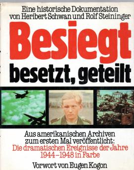 Besiegt, besetzt, geteilt. Von der Invasion bis zur Spaltung Deutschlands