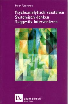 Psychoanalytisch verstehen, Systemisch denken, Suggestiv intervenieren Psychoanalytisch verstehen, Systemisch denken, Suggestiv intervenieren