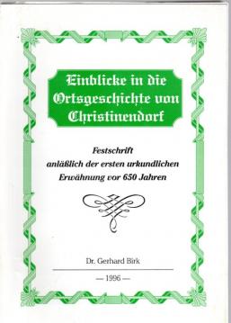 Einblicke in die Ortsgeschichte von Christinendorf. Festschrift anläßlich der ersten urkundlichen Erwähnung vor 650 Jahren. Einblicke in die Ortsgeschichte von Christinendorf. Festschrift anläßlich der ersten urkundlichen Erwähnung vor 650 Jahren.