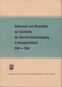 Dokumente und Materialien zur Geschichte der Gewerkschaftsbewegung in Westdeutschland 1949-1969 Dokumente und Materialien zur Geschichte der Gewerkschaftsbewegung in Westdeutschland 1949-1969