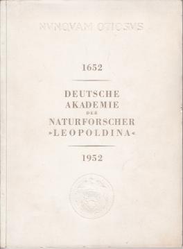 1652 Deutsche Akademie der Naturforscher Leopoldina 1952 Festgabe zur 300.Jahrfeier 1652 Deutsche Akademie der Naturforscher Leopoldina 1952 Festgabe zur 300.Jahrfeier