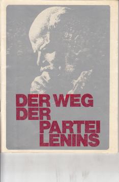 Der Weg der Partei Lenins. - Aus der Geschichte der Kommunistischen Partei der Sowjetunion nach Materialien der Parteitage. Der Weg der Partei Lenins. - Aus der Geschichte der Kommunistischen Partei der Sowjetunion nach Materialien der Parteitage.