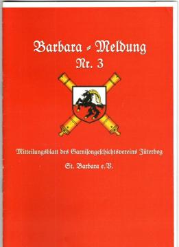 Barbara-Meldung Nr. 3 Mitteilungsblatt des Garnisongeschichtsvereins St. Barbara Barbara-Meldung Nr. 3 Mitteilungsblatt des Garnisongeschichtsvereins St. Barbara