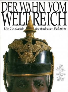 Der Wahn vom Weltreich. Sonderausgabe. Die Geschichte der deutschen Kolonien Der Wahn vom Weltreich. Sonderausgabe. Die Geschichte der deutschen Kolonien