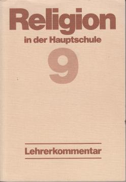 Religion in der Hauptschule VIIII. Lehrerkommentar. 9. Klasse Religion in der Hauptschule VIIII. Lehrerkommentar. 9. Klasse