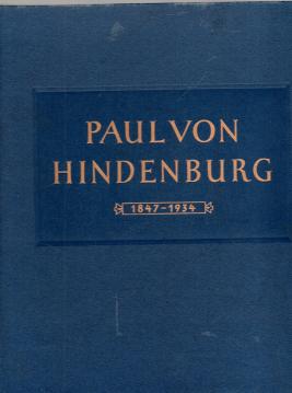 Unser Hindenburg Der Vater des Vaterlandes. Sein Leben und Wirken 1847 - 1934 Unser Hindenburg Der Vater des Vaterlandes. Sein Leben und Wirken 1847 - 1934