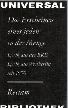 Das Erscheinen eines jeden in der Menge. Lyrik aus der BRD Lyrik aus Westberlin seit 1970 Das Erscheinen eines jeden in der Menge. Lyrik aus der BRD Lyrik aus Westberlin seit 1970