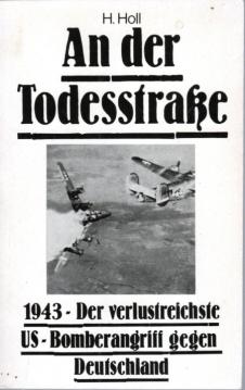 An der Todesstraße - 1943 - Der verlustreiche US-Bomberangriff gegen Deutschland An der Todesstraße - 1943 - Der verlustreiche US-Bomberangriff gegen Deutschland