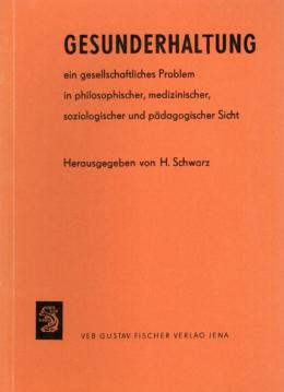 Gesunderhaltung ein gesellschaftliches Problem in philosophischer, medizinischer, soziologischer und pädagogischer Sicht Gesunderhaltung ein gesellschaftliches Problem in philosophischer, medizinischer, soziologischer und pädagogischer Sicht