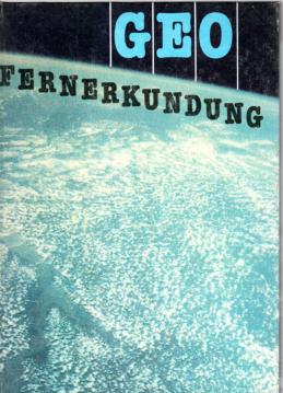 Geofernerkundung: Luft- und Kosmosbilder in ihrer Bedeutung für Wissenschaft und Volkswirtschaft. Erläuterter Bildband Geofernerkundung: Luft- und Kosmosbilder in ihrer Bedeutung für Wissenschaft und Volkswirtschaft. Erläuterter Bildband