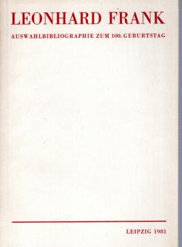 Leonhard Frank - Auswahlbibliographie zum 100. Geburtstag.