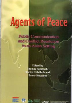 Agents of peace : public communication and conflict resolution in an Asian setting Agents of peace : public communication and conflict resolution in an Asian setting