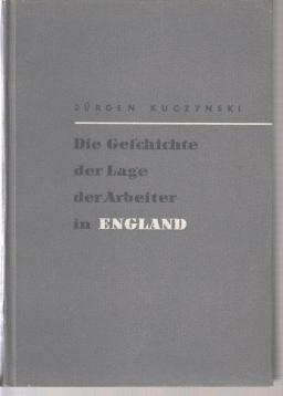 Die Geschichte der Lage der Arbeiter in England von 1640 bis in die Gegenwart Die Geschichte der Lage der Arbeiter in England von 1640 bis in die Gegenwart