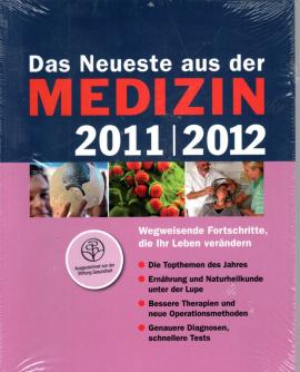 Das Neueste aus der Medizin 2011/2012: Wegweisende Fortschritte, die ihr Leben verändern Das Neueste aus der Medizin 2011/2012: Wegweisende Fortschritte, die ihr Leben verändern