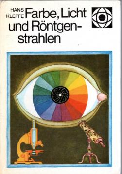 Farbe, Licht und Röntgenstrahlen. Ill. von Renate Totzke-Israel, Wir erforschen die Natur Farbe, Licht und Röntgenstrahlen. Ill. von Renate Totzke-Israel, Wir erforschen die Natur
