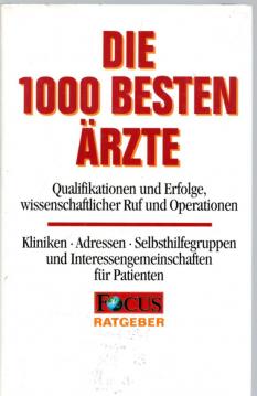 Focus Ratgeber Die 1000 besten ärzte.- Qualifikationen und Erfolge,wissenschaftlicher Ruf und Operationen .- Kliniken,Adressen,Selbsthilfegruppen und Interessengemeinschaften für Patienten Focus Ratgeber Die 1000 besten ärzte.- Qualifikationen und Erfolge,wissenschaftlicher Ruf und Operationen .- Kliniken,Adressen,Selbsthilfegruppen und Interessengemeinschaften für Patienten