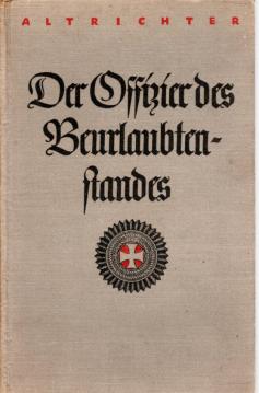 Der Offizier des Beurlaubtenstandes Ein Handbuch für den Offizier und Offizieranwärter d.B. aller Waffen Der Offizier des Beurlaubtenstandes Ein Handbuch für den Offizier und Offizieranwärter d.B. aller Waffen