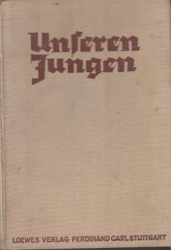 Unseren Jungen. Ein Buch zur Unterhaltung, Belehrung und Beschäftigung. Unseren Jungen. Ein Buch zur Unterhaltung, Belehrung und Beschäftigung.