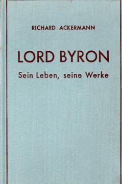 Lord Byron. Sein Leben, seine Werke, sein Einfluß auf die deutsche Literatur. Lord Byron. Sein Leben, seine Werke, sein Einfluß auf die deutsche Literatur.