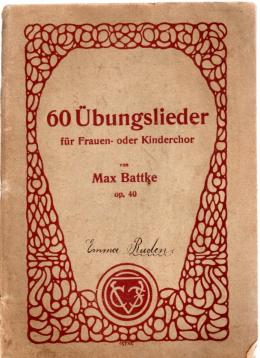 60 Übungslieder zwei-, drei- und vierstimmig für Frauen- oder Kinderchor komponiert und zum Gebrauche in Schulen, Instituten und Vereinen in methodisch geordneter Schwierigkeitsfolge. op. 40 60 Übungslieder zwei-, drei- und vierstimmig für Frauen- oder Kinderchor komponiert und zum Gebrauche in Schulen, Instituten und Vereinen in methodisch geordneter Schwierigkeitsfolge. op. 40