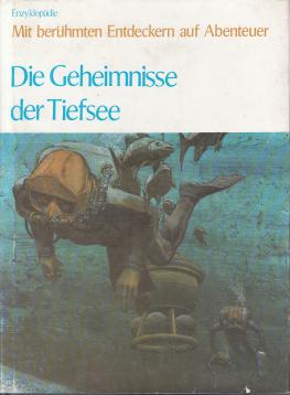 Die Geheimnisse der Tiefsee . Enzyklopädie . Mit berühmten Entdeckern auf Abenteuer