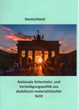 Nationale Sicherheits- und Verteidigungspolitik aus dialektisch-materialistischer Sicht : Nicht länger im gefährlichen Sog der Weltmacht USA - hin zu einem kollektiven System für Frieden und Sicherheit in Europa. Nationale Sicherheits- und Verteidigungspolitik aus dialektisch-materialistischer Sicht : Nicht länger im gefährlichen Sog der Weltmacht USA - hin zu einem kollektiven System für Frieden und Sicherheit in Europa.