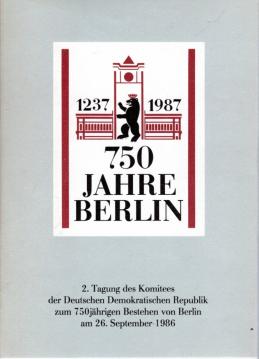 750 Jahre Berlin: 2. Tagung des Komitees der Deutschen Demokratischen Republik zum 750jährigen Bestehen von Berlin am 26. September 1986 750 Jahre Berlin: 2. Tagung des Komitees der Deutschen Demokratischen Republik zum 750jährigen Bestehen von Berlin am 26. September 1986