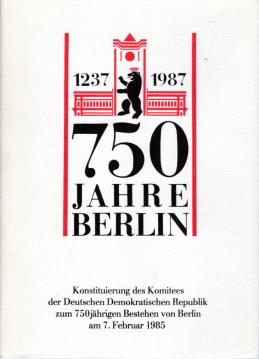 750 Jahre Berlin 1237 - 1987. Konstituierung des Komitees der Deutschen Demokratischen Republik zum 750jährigen Bestehen von Berlin am 7. Februar 1985 750 Jahre Berlin 1237 - 1987. Konstituierung des Komitees der Deutschen Demokratischen Republik zum 750jährigen Bestehen von Berlin am 7. Februar 1985