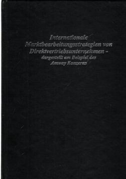Internationale Marktbearbeitungsstrategien von Direktvertriebsunternehmen - dargestellt am Beispiel des Amway Konzerns. Internationale Marktbearbeitungsstrategien von Direktvertriebsunternehmen - dargestellt am Beispiel des Amway Konzerns.
