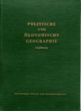 Politische und ökonomische Geographie. Einführung. Unter der Redaktion von H. Sanke. Politische und ökonomische Geographie. Einführung. Unter der Redaktion von H. Sanke.