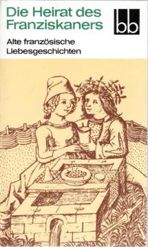 Die Heirat des Franziskaners. Alte französische Liebesgeschichten Die Heirat des Franziskaners. Alte französische Liebesgeschichten