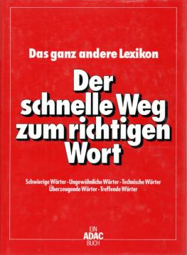 Der schnelle Weg zum richtigen Wort. Das ganz andere Lexikon Schwierige Wörter. Ungewöhnliche Wörter.Technische Wörter. Überzeugende WörterTreffende Wörter Der schnelle Weg zum richtigen Wort. Das ganz andere Lexikon Schwierige Wörter. Ungewöhnliche Wörter.Technische Wörter. Überzeugende WörterTreffende Wörter
