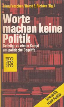 Worte machen keine Politik. Beiträge zu einem Kampf um politische Begriffe.