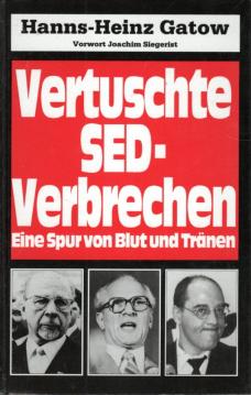 Vertuschte SED-Verbrechen. Eine Spur von Blut und Tränen. 6. Auflage. Vertuschte SED-Verbrechen. Eine Spur von Blut und Tränen. 6. Auflage.