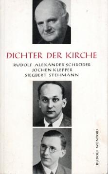Dichter der Kirche, Rudolf Alexander Schröder, Jochen Klepper, Siegbert Stehmann, Mit drei Handschriftenproben Dichter der Kirche, Rudolf Alexander Schröder, Jochen Klepper, Siegbert Stehmann, Mit drei Handschriftenproben