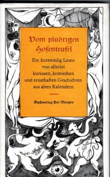Vom pludrigen Hosenteufel. Ein kurzweilig Lesen von allerlei kuriosen komischen und ernsthaften Geschichten aus alten Kalendern Vom pludrigen Hosenteufel. Ein kurzweilig Lesen von allerlei kuriosen komischen und ernsthaften Geschichten aus alten Kalendern