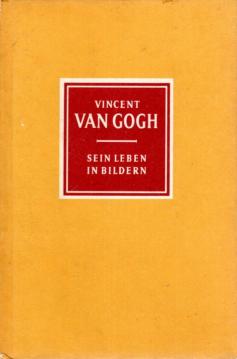 Vincent van Gogh : 1853 - 1890. Sein Leben in Bildern.